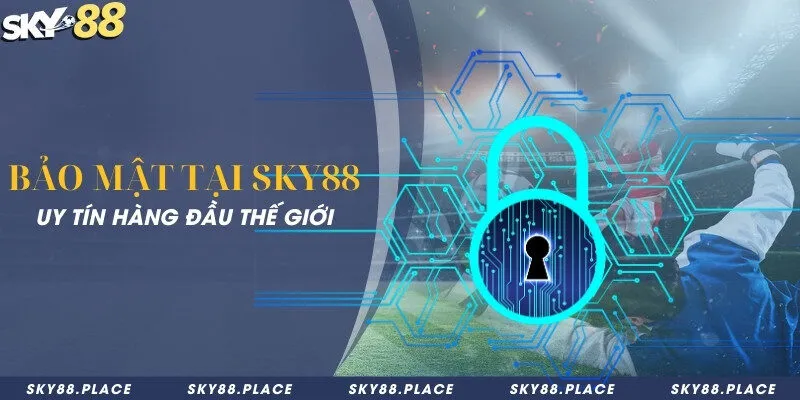 SKY88 9 Bảo mật tại Sky88 uy tín hàng đầu thế giới