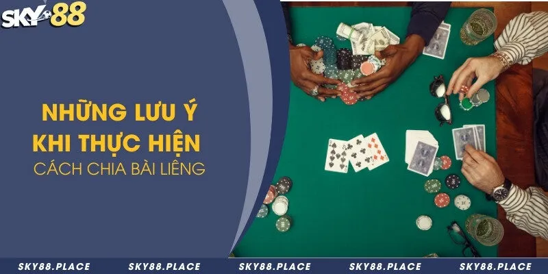 Thủ thuật chia bài liêng - Chiêu thức đánh bại mọi đối thủ 3 Những lưu ý khi thực hiện cách chia bài Liêng