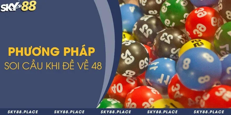 Đề về 48 hôm sau ra con gì? Bí quyết soi cầu xổ số tại Sky88 2 4 phương pháp soi cầu khi đề về 48