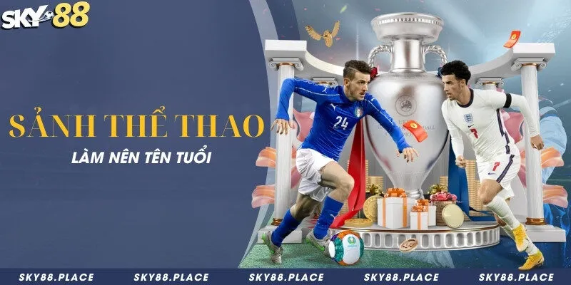 SKY88 12 Sảnh thể thao làm nên tên tuổi