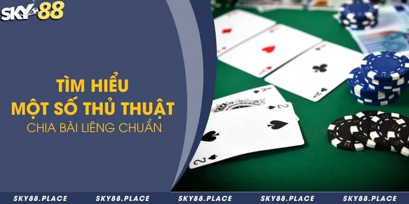 Thủ thuật chia bài liêng - Chiêu thức đánh bại mọi đối thủ 1 Tìm hiểu một số thủ thuật chia bài liêng chuẩn